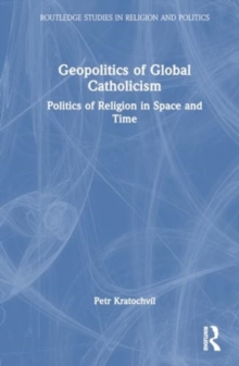 Geopolitics of Global Catholicism : Politics of Religion in Space and Time
