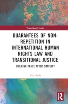 Guarantees of Non-Repetition in International Human Rights Law and Transitional Justice : Building Peace after Conflict