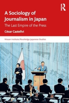 A Sociology of Journalism in Japan : The Last Empire of the Press