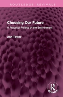 Choosing Our Future : A Practical Politics of the Environment