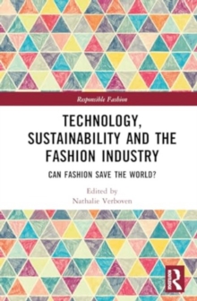 Technology, Sustainability and the Fashion Industry : Can Fashion Save the World?