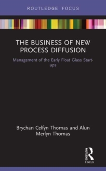 The Business of New Process Diffusion : Management of the Early Float Glass Start-ups