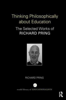Thinking Philosophically about Education : The Selected Works of Richard Pring