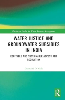 Water Justice and Groundwater Subsidies in India : Equitable and Sustainable Access and Regulation