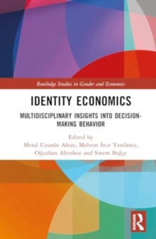 Identity Economics : Multidisciplinary Insights into Decision-Making Behavior