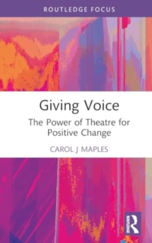 Giving Voice : The Power of Theatre for Positive Change