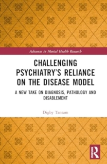 Challenging Psychiatry’s Reliance on the Disease Model : A New Take on Diagnosis, Pathology and Disablement