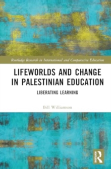 Lifeworlds and Change in Palestinian Education : Liberating Learning