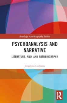Psychoanalysis and Narrative : Literature, Film and Autobiography
