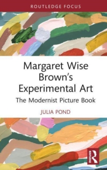Margaret Wise Brown’s Experimental Art : The Modernist Picture Book