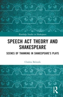 Speech Act Theory and Shakespeare : Scenes of Thanking in Shakespeare’s Plays
