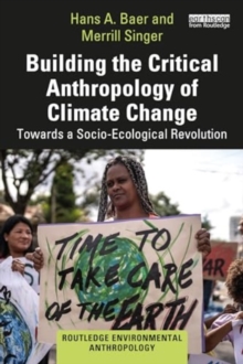 Building the Critical Anthropology of Climate Change : Towards a Socio-Ecological Revolution