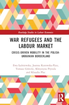 War Refugees and the Labour Market : Crisis-Driven Mobility in The Polish-Ukrainian Borderland