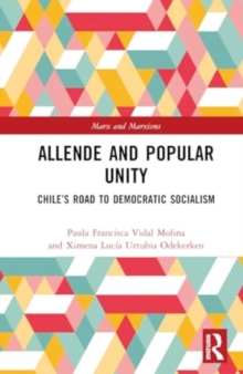 Allende and Popular Unity : The Road to Democratic Socialism