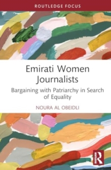 Emirati Women Journalists : Bargaining with Patriarchy in Search of Equality