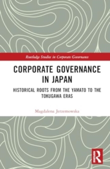 Corporate Governance in Japan : Historical Roots from the Yamato to the Tokugawa Eras