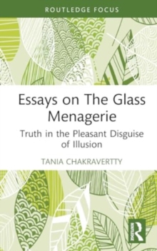 Essays on The Glass Menagerie : Truth in the Pleasant Disguise of Illusion