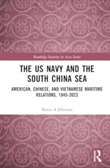 The US Navy and the South China Sea : American, Chinese, and Vietnamese Maritime Relations, 1945-2023