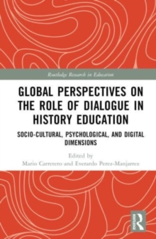 Global Perspectives on the Role of Dialogue in History Education : Socio-cultural, Psychological, and Digital Dimensions