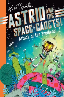 Astrid and the Space Cadets: Attack of the Snailiens! : Attack of the Snailiens!