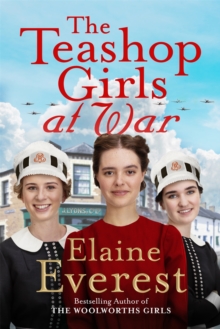 The Teashop Girls at War : A captivating wartime saga from the bestselling author of The Woolworths Girls