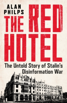 The Red Hotel : The Untold Story of Stalin’s Disinformation War