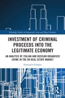 Investment of Criminal Proceeds into the Legitimate Economy : An Analysis of Italian and Russian Organised Crime in the UK Real Estate Market
