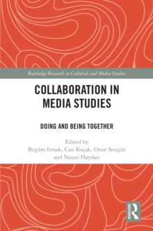 Collaboration in Media Studies : Doing and Being Together