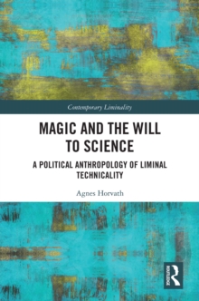 Magic and the Will to Science : A Political Anthropology of Liminal Technicality