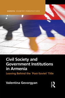 Civil Society and Government Institutions in Armenia : Leaving Behind the `Post-Soviet' Title