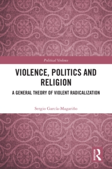 Violence, Politics and Religion : A General Theory of Violent Radicalization
