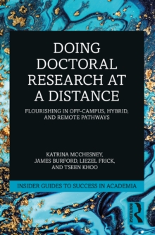 Doing Doctoral Research at a Distance : Flourishing In Off-Campus, Hybrid, and Remote Pathways