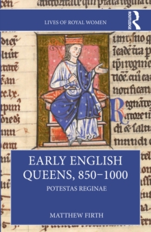 Early English Queens, 850-1000 : Potestas Reginae