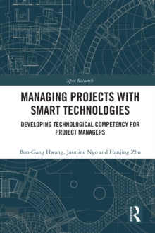 Managing Projects with Smart Technologies : Developing Technological Competency for Project Managers