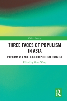 Three Faces of Populism in Asia : Populism as a Multifaceted Political Practice