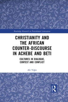 Christianity and the African Counter-Discourse in Achebe and Beti : Cultures in Dialogue, Contest and Conflict