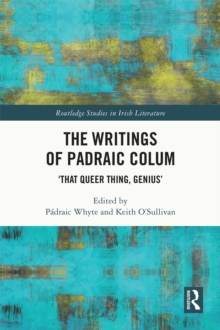 The Writings of Padraic Colum : 'That Queer Thing, Genius'