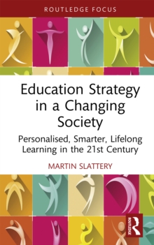 Education Strategy in a Changing Society : Personalised, Smarter, Lifelong Learning in the 21st Century