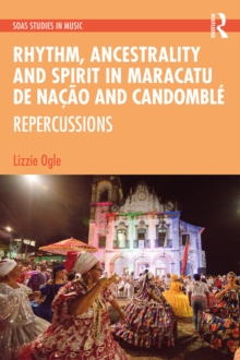 Rhythm, Ancestrality and Spirit in Maracatu de Nacao and Candomble : Repercussions