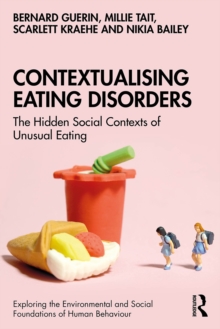 Contextualising Eating Disorders : The Hidden Social Contexts of Unusual Eating