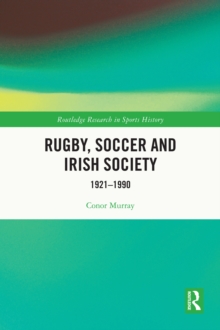 Rugby, Soccer and Irish Society : 1921-1990