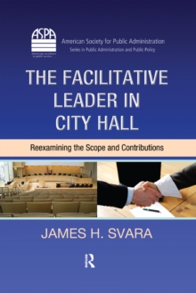 The Facilitative Leader in City Hall : Reexamining the Scope and Contributions