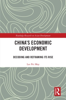 China's Economic Development : Decoding and Reframing its Rise