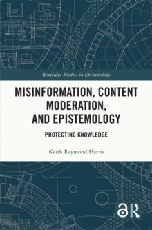 Misinformation, Content Moderation, and Epistemology : Protecting Knowledge