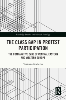 The Class Gap in Protest Participation : The Comparative Case of Central Eastern and Western Europe