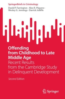 Offending from Childhood to Late Middle Age : Recent Results from the Cambridge Study in Delinquent Development