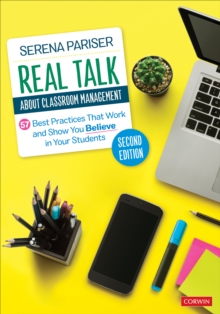 Real Talk About Classroom Management : 57 Best Practices That Work and Show You Believe in Your Students