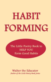 Habit Forming : The Little Poetry Book to Help You Form Good Habits