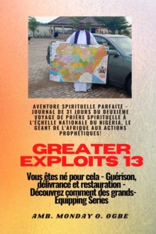 Greater Exploits - 13 - Aventure spirituelle parfaite - Journal de 31 jours du deuxieme voyage : Aventure spirituelle parfaite - Journal de 31 jours du deuxieme voyage de priere spirituelle a l'echell