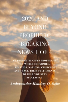 2020 and Beyond - Prophetic Breaking News - 1 of 4 : 65 Prophetic Gifts Prophecies on World Economies, Politics, Nations, Churches and Track their Fulfillments to Help You Stay Successful in 2020 - Pa